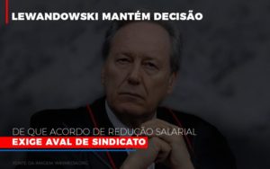 lewnadowiski-mantem-decisao-de-que-acordo-de-reducao-salarial-exige-aval-dosindicato