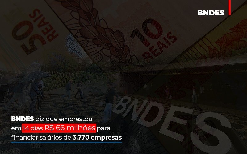 Bndes Dis Que Emprestou Em 14 Dias Rs 66 Milhoes Para Financiar Salarios De 3770 Empresas - Contabilidade no Itaim Paulista - SP | Abcon Contabilidade