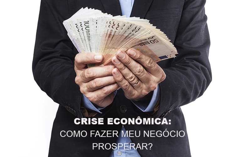 crise-economica-como-fazer-meu-negocio-prosperar