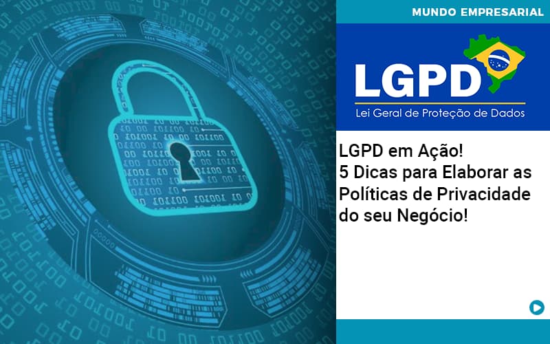 Lgpd Em Acao 5 Dicas Para Elaborar As Politicas De Privacidade Do Seu Negocio - WebGroup