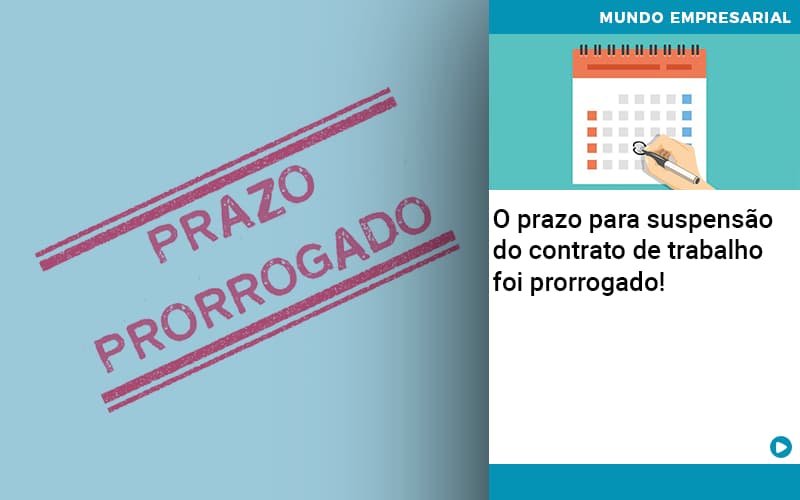 O Prazo Para Suspensao Do Contrato De Trabalho Foi Prorrogado Afiscont Assessoria Fiscal, Contábil E Tributária - WebGroup