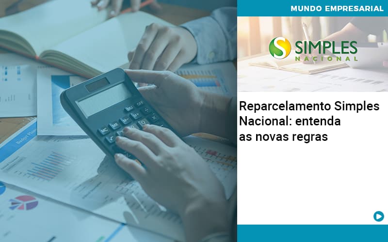 Reparcelamento Simples Nacional Entenda As Novas Regras - WebGroup