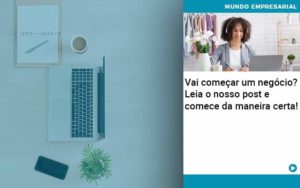 Vai Comecar Um Negocio Leia Nosso Post E Comece Da Maneira Certa - WebGroup