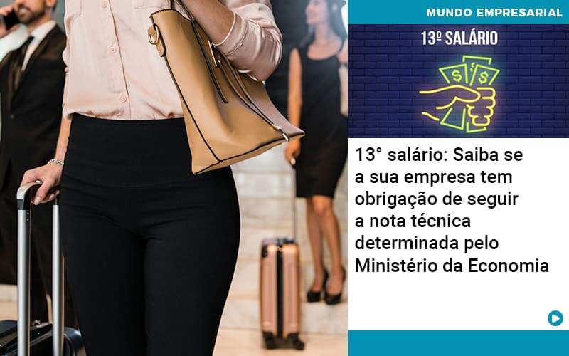 13 Salario Saiba Se A Sua Empresa Tem Obrigacao De Seguir A Nota Tecnica Determinada Pelo Ministerio Da Economica - WebGroup