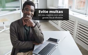 Evite Multas Em Seu Negocio Com Uma Gestao Fiscal Eficiente Post 1 - WebGroup