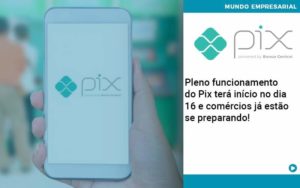 Pleno Funcionamento Do Pix Terá Início No Dia 16 E Comércios Já Estão Se Preparando - WebGroup