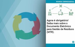 Agora E Obrigatorio Saiba Mais Sobre O Documento Eletronico Para Gestao De Residuos Mtr - WebGroup