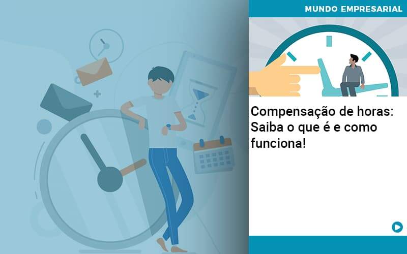 Compensacao De Horas Saiba O Que E E Como Funciona - WebGroup