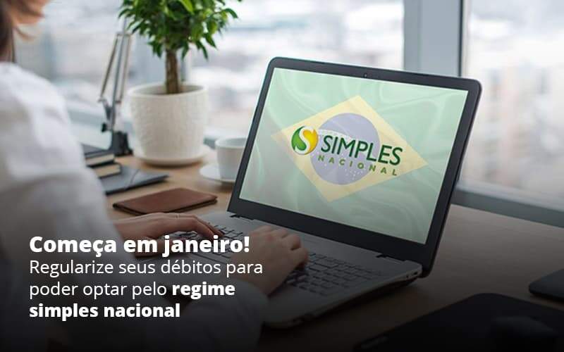 Comeca Em Janeiro Regularize Seus Debitos Para Optar Pelo Regime Simples Nacional Post 1 - WebGroup