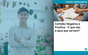 Certidao Negativa E Positiva O Que Sao E Para Que Servem - WebGroup