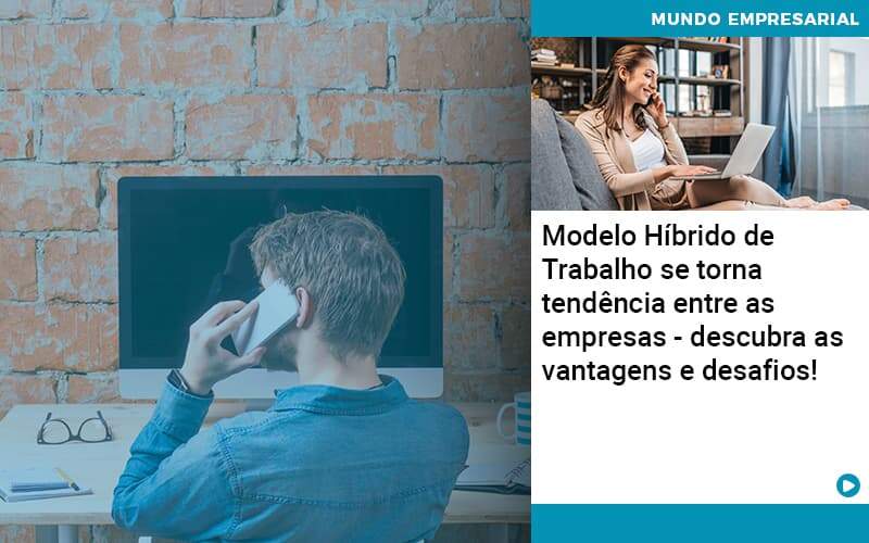 Modelo Hibrido De Trabalho Se Torna Tendencia Entre As Empresas Descubra As Vantagens E Desafios - WebGroup