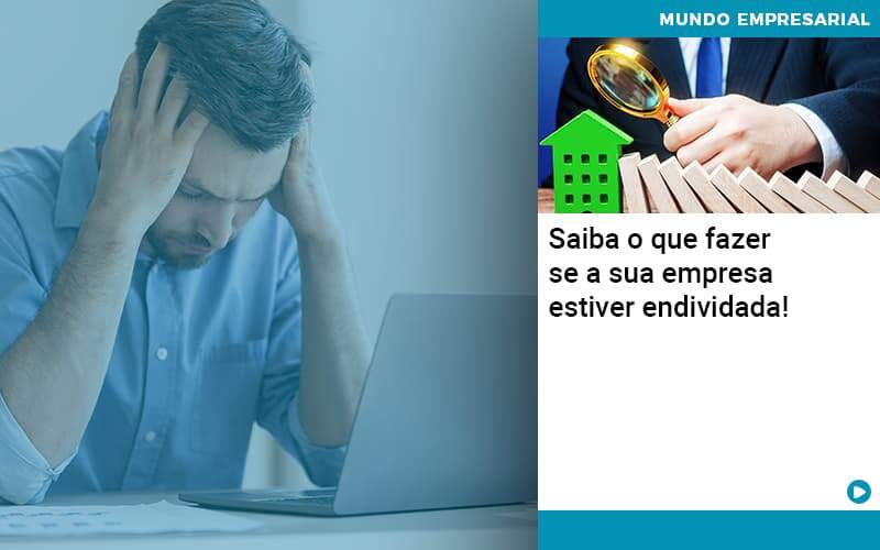 Saiba O Que Fazer Se A Sua Empresa Estiver Endividada - WebGroup