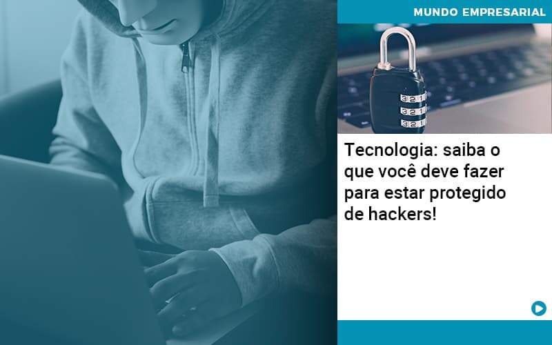 Tecnologia Saiba O Que Voce Deve Fazer Para Estar Protegido De Hackers - WebGroup