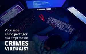 Como Proteger Sua Empresa De Crimes Virtuais - WebGroup