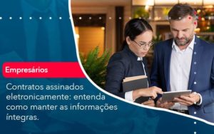 Contratos Assinados Eletronicamente Entenda Como Manter As Informacoes Integras 1 - WebGroup