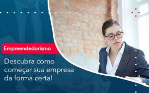 Descubra Como Comecar Sua Empresa Da Forma Certa - WebGroup