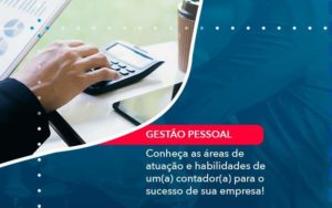 Conheca As Areas De Atuacao E Habilidades De Um A Contador A Para O Sucesso De Sua Empresa 1 - WebGroup