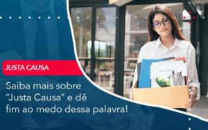 Saiba Mais Sobre Justa Causa E De Fim Ao Medo Dessa Palavra - WebGroup