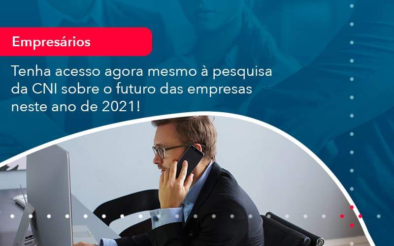 Tenha Acesso Agora Mesmo A Pesquisa Da Cni Sobre O Futuro Das Empresas Neste Ano De 2021 1 - WebGroup