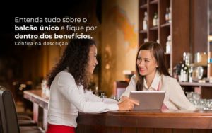 Entenda Tudo Sobre O Balcao Unico E Fique Por Dentro Dos Beneficios Confira Na Descricao Post 1 - WebGroup