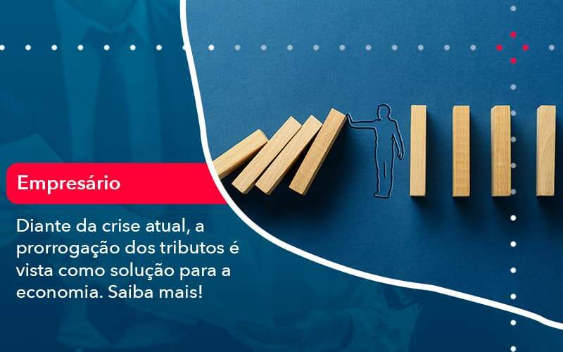 Diante Da Crise Atual A Prorrogacao Dos Tributos E Vista Como Solucao Para A Economia 1 - WebGroup