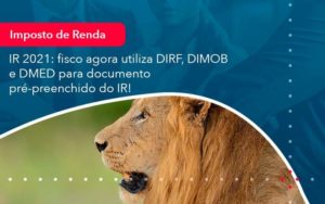 Ir 2021 Fisco Agora Utiliza Dirf Dimob E Dmed Para Documento Pre Preenchido Do Ir 1 - WebGroup