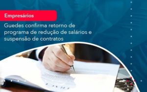 Reducao De Salarios E Suspensao De Contratos Podem Voltar Saiba O Que Disse Guedes Sobre Isso 1 - WebGroup