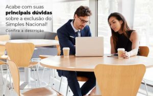 Acaba Com Suas Principais Duvidas Sobre A Exclusao Do Simples Nacional Post 1 - WebGroup