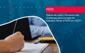 Diante Da Crise O Governo Traz Mudancas Para Jornada De Trabalho Ferias E Fgts Em 2021 - WebGroup