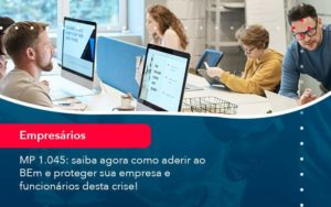 Mp 1045 Saiba Agora Como Aderir Ao Bem E Proteger Sua Empresa E Funcionarios Desta Crise 1 - WebGroup