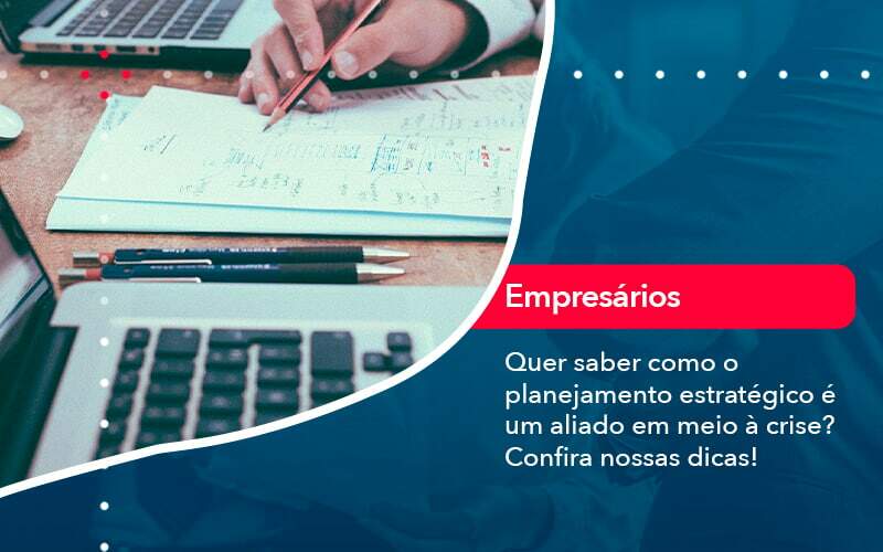 Quer Saber Como O Planejamento Estrategico E Um Aliado Em Meio A Crise Confira Nossas Dicas 2 - WebGroup