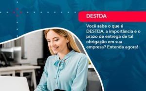 Voce Sabe O Que E Destda A Importancia E O Prazo De Entrega De Tal Obrigacao Em Sua Empresa 1 - WebGroup