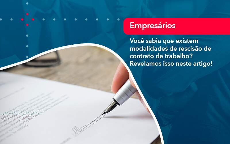 Voce Sabia Que Existem Modalidades De Rescisao De Contrato De Trabalho - WebGroup