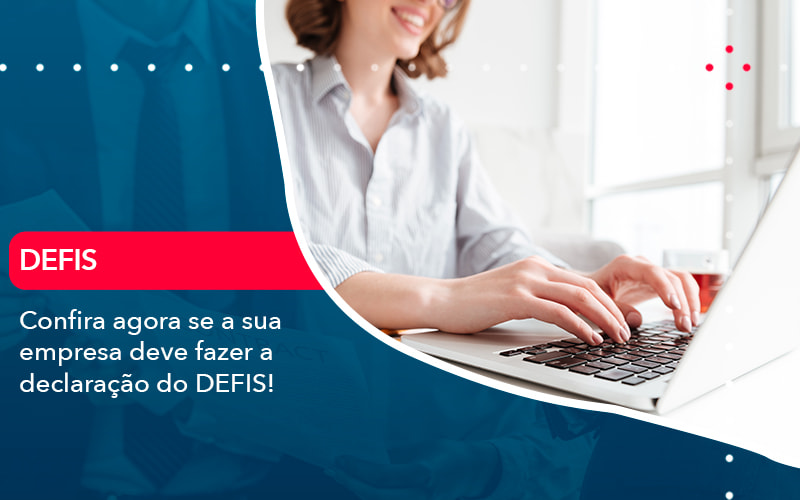 Confira Agora Se A Sua Empresa Deve Fazer A Declaracao Do Defis 1 - WebGroup