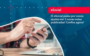 O E Social Passa Por Novos Ajustes Em 3 Novas Notas Publicadas Confira Agora 1 - WebGroup