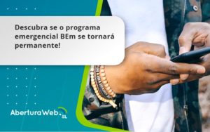 Descubra Se O Programa Emergencial Bem Se Tornará Permanente! Aberturaweb - WebGroup