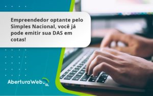 Empreendedor Optante Pelo Simples Nacional, Você Já Pode Emitir Sua Das Em Cotas! Aberturaweb - WebGroup