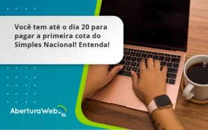 Empreendedor Optante Pelo Simples Nacional, Você Tem Até Dia 20 Para Pagar A Primeira Cota Do Das Aberturaweb - WebGroup