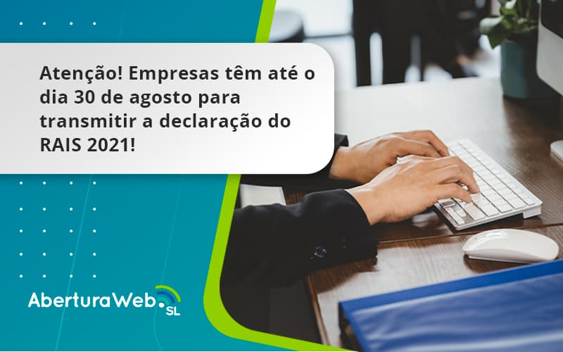 Empresas Têm Até O Dia 30 De Agosto Para Transmitir A Declaração Do Rais 2021 Aberturaweb - WebGroup