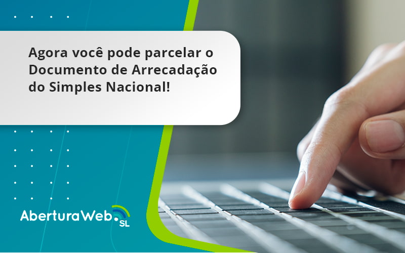 Agora Voce Pode Parcelar O Documento De Arrecadacao Do Simples Nacional Aberturaweb - WebGroup