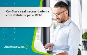 Confira A Real Necessidade Da Contabilidade Para Meis Aberturaweb - WebGroup