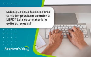 Sabia Que Seus Fornecedores Também Precisam Atender à Lgpd Aberturaweb - WebGroup