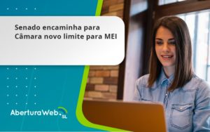 Senado Encaminha Para Câmara Novo Limite Para Mei Aberturaweb - WebGroup