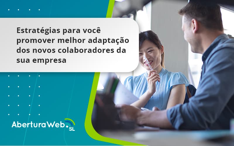 Conheça As Estratégias Para Você Promover Melhor Adaptação Dos Novos Colaboradores Da Sua Empresa Aberturaweb - WebGroup