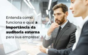 Entenda Como Funciona E Qual A Importancia Da Auditoria Externa Para Sua Empresa Blog 1 - WebGroup