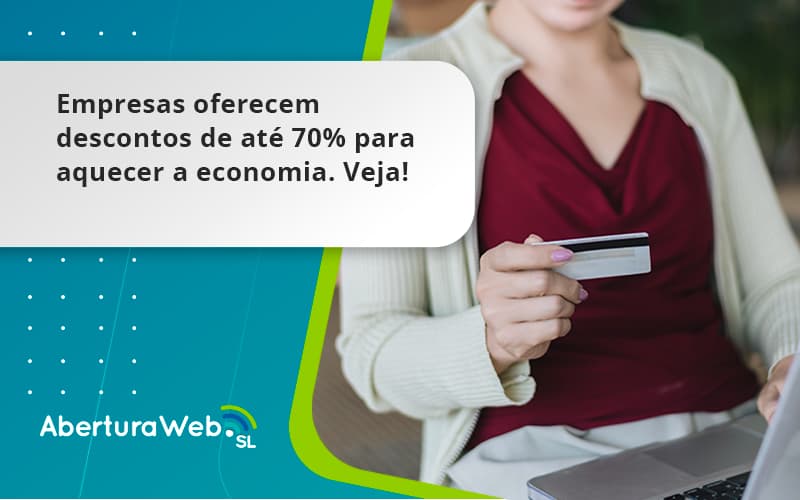 Empresas Oferecem Descontos De Até 70% Para Aquecer A Economia. Veja! Aberturaweb - WebGroup