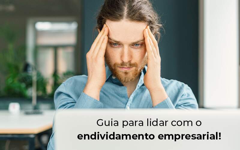 Guia Para Lidar Com O Endividamento Empresarial Blog - WebGroup