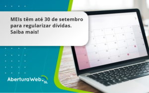 Meis Têm Até 30 De Setembro Para Regularizar Dívidas. Saiba Mais Aberturaweb - WebGroup