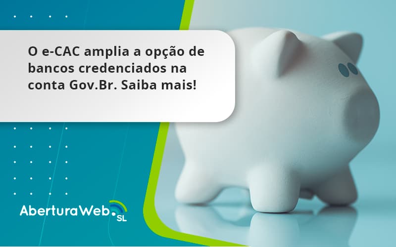 O E Cac Amplia A Opção De Bancos Credenciados Na Conta Gov.br. Saiba Mais! Aberturaweb - WebGroup