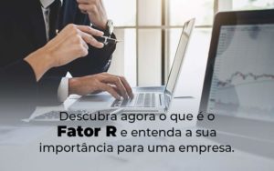 Descubra Agora O Que E O Fator R E Entenda A Sua Importancia Para Uma Empresa Blog - WebGroup